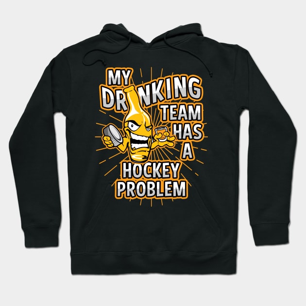 My Drinking Team Has A Hockey Problem Hoodie by megasportsfan